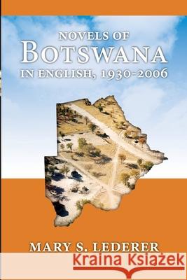 Novels of Botswana in English, 1930-2006 Mary S. Lederer 9781940729152 African Heritage Press - książka