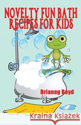 Novelty Fun Bath Recipes For Kids Boyd, Brainag 9781499556155 Createspace - książka