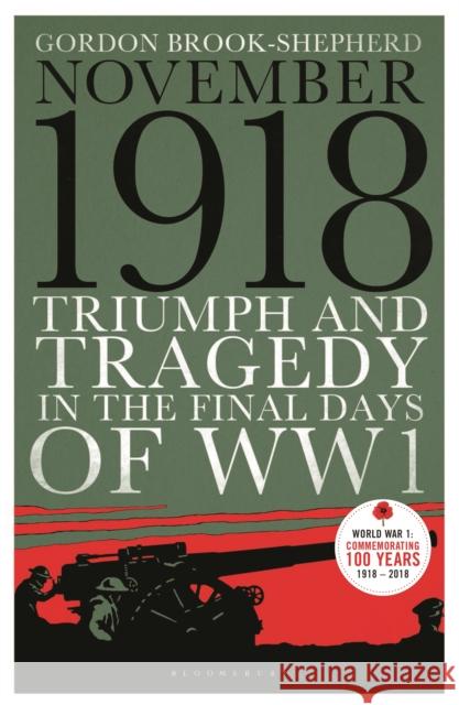 November 1918: Triumph and Tragedy in the Final Days of Ww1 Gordon Brook-Shepherd 9781448217182 Bloomsbury Reader - książka