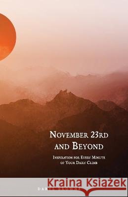 November 23rd and Beyond: Inspiration for Every Minute of Your Daily Climb Daryl Browne   9798370234965 Independently Published - książka