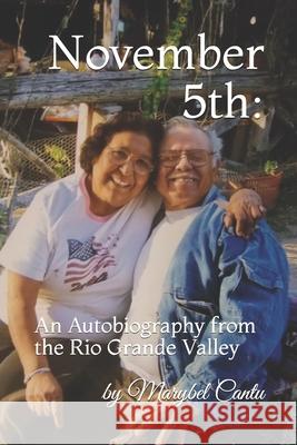 November 5th: An Autobiography from the Rio Grande Valley Marybel Cantu 9781726481625 Createspace Independent Publishing Platform - książka