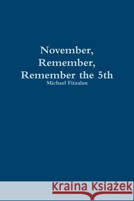 November, Remember, Remember the 5th Michael Fitzalan 9781291617948 Lulu.com - książka