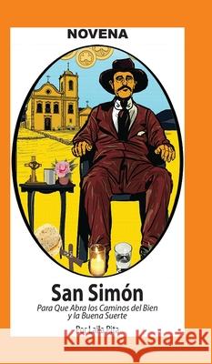 Novena a San Sim?n para que Abra Caminos del Bien y la Buena Suerte Laila Pita 9781625043443 Calli Casa Editorial - książka