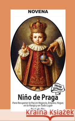 Novena De Ni?o De Praga para Recuperar la Paz en Negocio, Empleo, Hogar; en la Pareja y en Todo Lugar: Edici?n Est?ndar Laila Pita 9781625043696 Calli Casa Editorial - książka