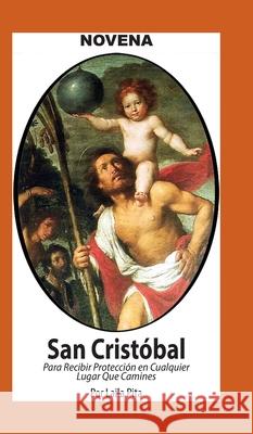 Novena De San Crist?bal para Recibir Protecci?n en Cualquier Lugar que Camines Laila Pita 9781625043320 Calli Casa Editorial - książka