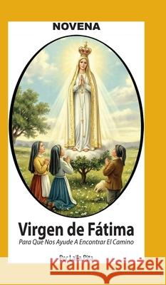 Novena De Virgen De F?tima para Que nos Ayude a Encontrar el Camino Laila Pita 9781625043238 Calli Casa Editorial - książka