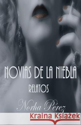 Novias de La Niebla: Relatos Perez, Norha 9781463344580 Palibrio - książka