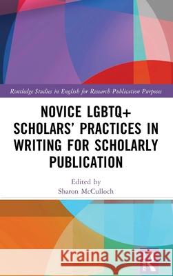 Novice LGBTQ+ Scholars' Practices in Writing for Scholarly Publication Sharon McCulloch 9781032227870 Routledge - książka