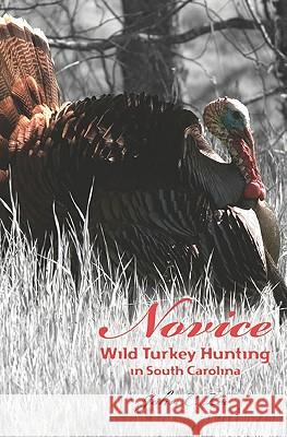 Novice Wild Turkey Hunting In South Carolina Lee, John C. 9781419680694 Booksurge Publishing - książka