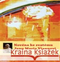 Novéna ke svatému Janu Maria Vianneyi  9788074122057 Refugium Velehrad-Roma - książka