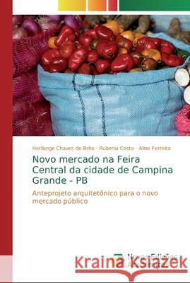 Novo mercado na Feira Central da cidade de Campina Grande - PB Chaves de Brito, Herllange 9786139746712 Novas Edicioes Academicas - książka