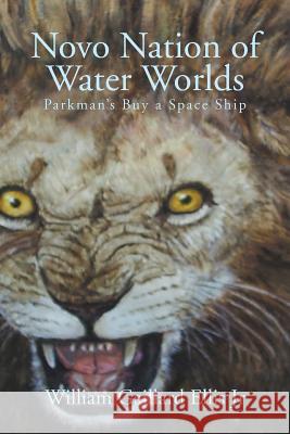 Novo Nation of Water Worlds: Parkman's Buy a Space Ship Ellis, William Gaillard, Jr. 9781493182305 Xlibris Corporation - książka