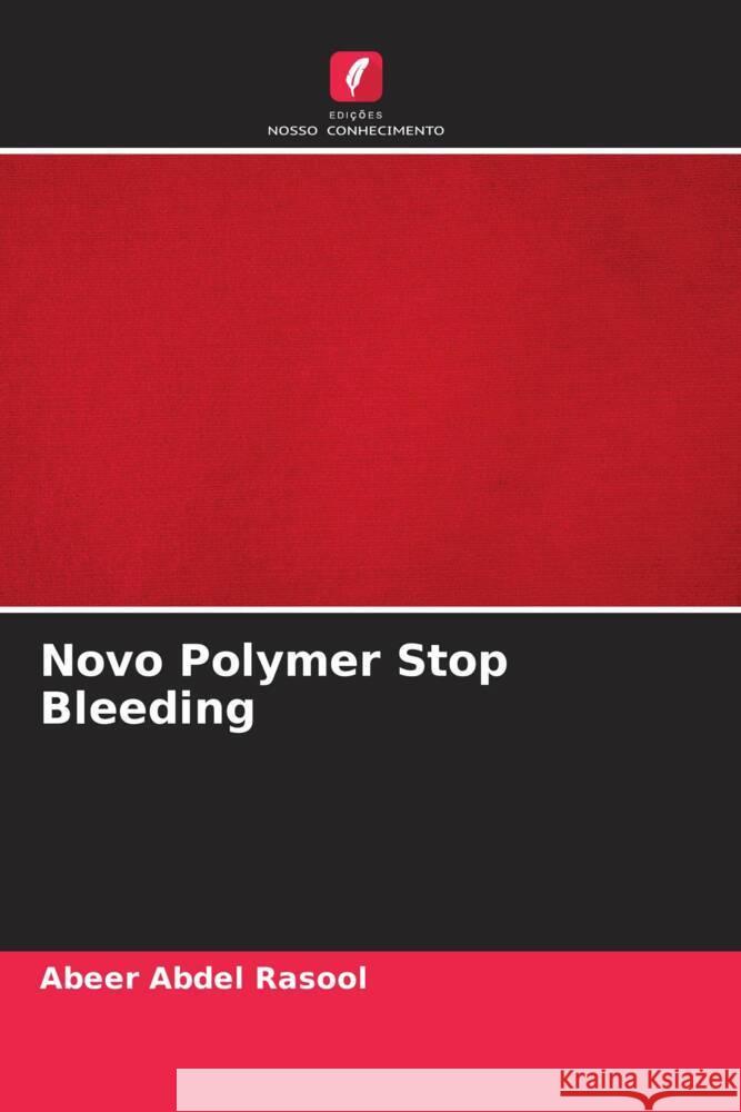 Novo Polymer Stop Bleeding Abdel Rasool, Abeer 9786204406084 Edicoes Nosso Conhecimento - książka
