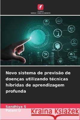 Novo sistema de previsao de doencas utilizando tecnicas hibridas de aprendizagem profunda Sandhiya S Palani U  9786206031840 Edicoes Nosso Conhecimento - książka