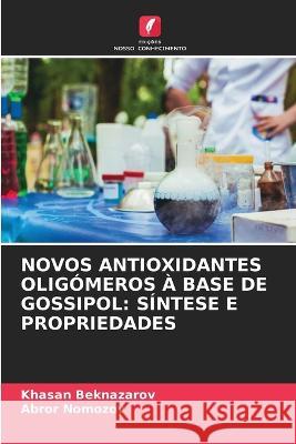 Novos Antioxidantes Olig?meros ? Base de Gossipol: S?ntese E Propriedades Khasan Beknazarov Abror Nomozov 9786205827789 Edicoes Nosso Conhecimento - książka