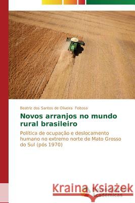 Novos arranjos no mundo rural brasileiro Feitosa Beatriz Dos Santos de Oliveira 9783639614008 Novas Edicoes Academicas - książka