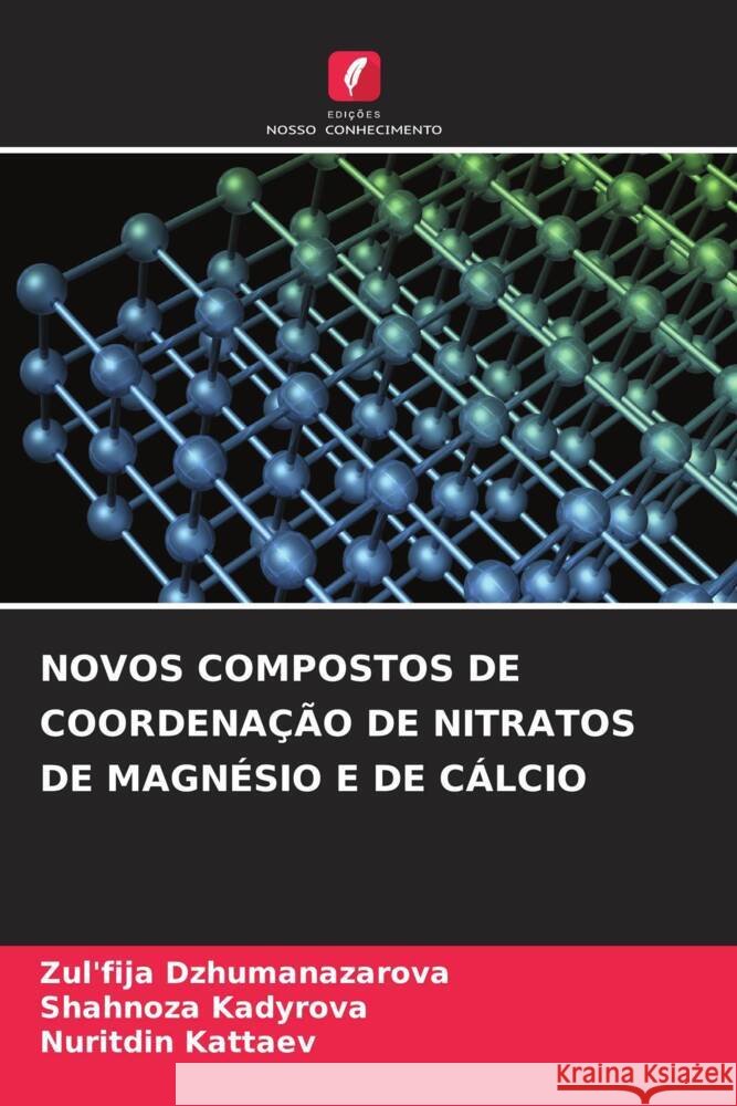 NOVOS COMPOSTOS DE COORDENAÇÃO DE NITRATOS DE MAGNÉSIO E DE CÁLCIO Dzhumanazarova, Zul'fija, Kadyrova, Shahnoza, Kattaev, Nuritdin 9786206517276 Edições Nosso Conhecimento - książka