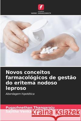 Novos conceitos farmacol?gicos de gest?o do eritema nodoso leproso Pugazhnethan Thangaraju Sajitha Venkatesan 9786207661947 Edicoes Nosso Conhecimento - książka