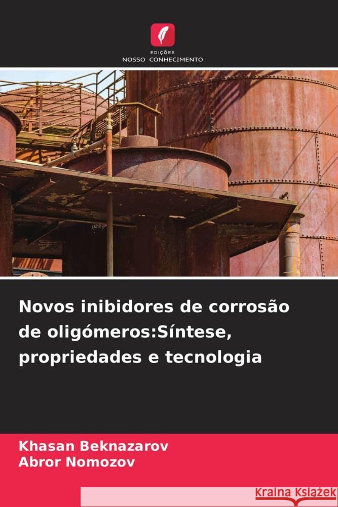 Novos inibidores de corros?o de olig?meros: S?ntese, propriedades e tecnologia Khasan Beknazarov Abror Nomozov 9786205826003 Edicoes Nosso Conhecimento - książka