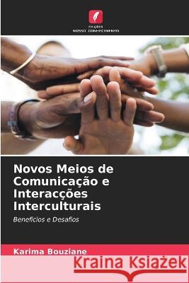 Novos Meios de Comunicacao e Interaccoes Interculturais Karima Bouziane   9786205660461 Edicoes Nosso Conhecimento - książka