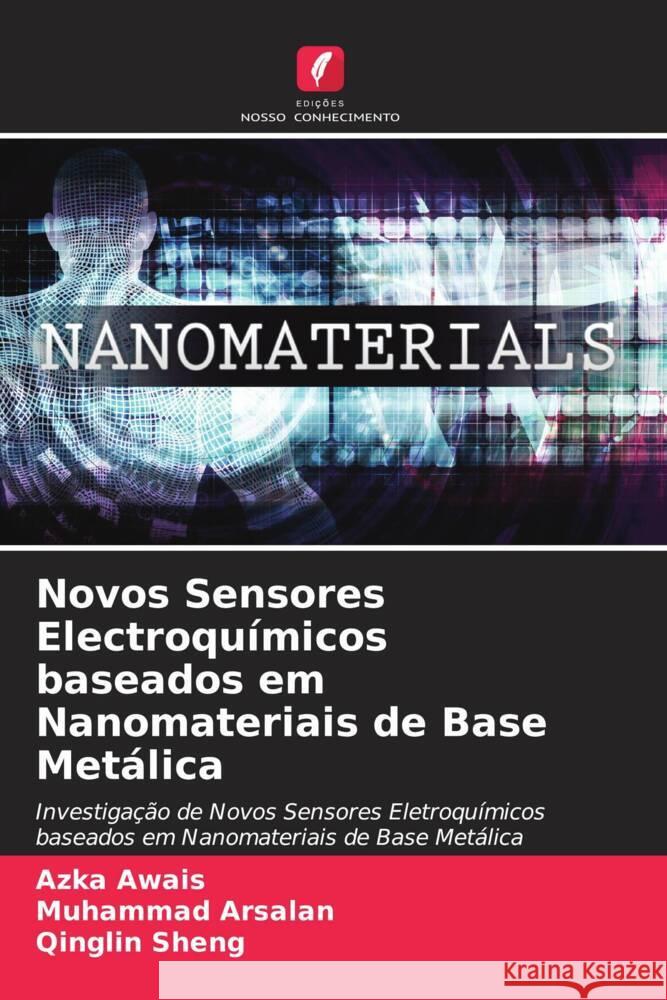 Novos Sensores Electroquímicos baseados em Nanomateriais de Base Metálica Awais, Azka, Arsalan, Muhammad, Sheng, Qinglin 9786204618746 Edições Nosso Conhecimento - książka