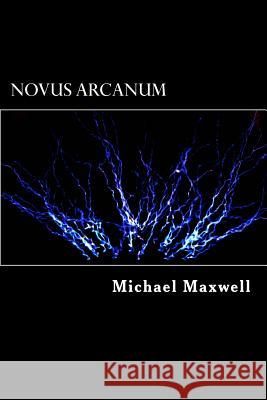 Novus Arcanum Michael Maxwell 9780985679835 Shattered Reality Publications - książka