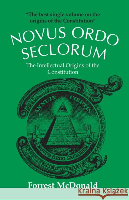 Novus Ordo Seclorum: The Intellectual Origins of the Constitution McDonald, Forrest 9780700603114 University Press of Kansas - książka