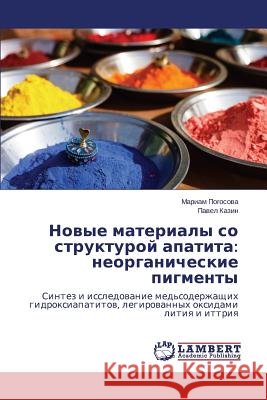 Novye Materialy So Strukturoy Apatita: Neorganicheskie Pigmenty Pogosova Mariam 9783659525643 LAP Lambert Academic Publishing - książka