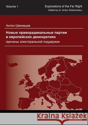 Novye pravoradikal'nye partii v evropeyskikh demokratiyakh: prichiny elektoral'noy podderzhki. New Radical Right-Wing Parties in European Democracies: Determinants of Electoral Support Anton Shekhovtsov 9783838201801 Ibidem Press - książka