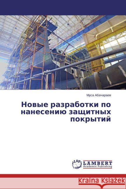 Novye razrabotki po naneseniju zashhitnyh pokrytij Abacharaev, Musa 9783659748868 LAP Lambert Academic Publishing - książka