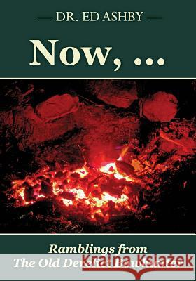 Now, ...: Ramblings Fron the Old Derelict Bowhunter Dr Ed Ashby 9781508617730 Createspace - książka