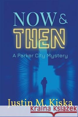 Now & Then: A Parker City Mystery Justin Kiska 9781947915961 Level Best Books - książka