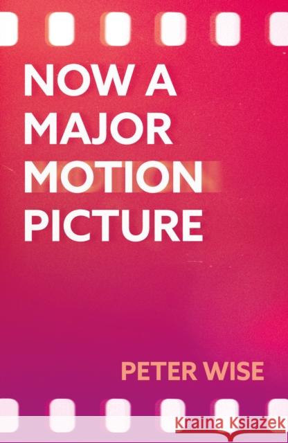 Now a Major Motion Picture Wise, Peter 9781836284932 Troubador Publishing - książka