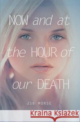 Now and at the Hour of Our Death Jsb Morse 9781600200762 Code Publishing - książka