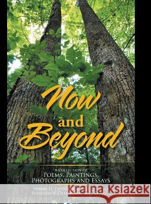 Now and Beyond: A Collection of Poems, Paintings, Photographs and Essays Vinod D Deshmukh, MD PhD, Sunanda V Deshmukh Ffarcs, MD 9781728314242 Authorhouse - książka