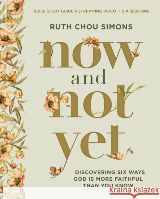 Now and Not Yet Bible Study Guide plus Streaming Video: Discovering Six Ways God Is More Faithful Than You Know Ruth Chou Simons 9780310161899 Harperchristian Resources - książka