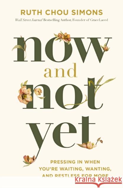 Now and Not Yet: Pressing in When You’re Waiting, Wanting, and Restless for More Ruth Chou Simons 9781400248322 Thomas Nelson Publishers - książka