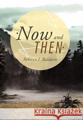 Now and Then Rebecca J. Baldwin 9781468546620 Authorhouse - książka