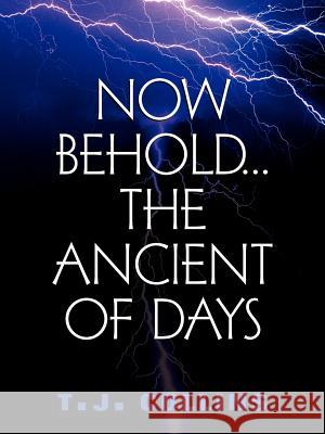 Now Behold...The Ancient of Days T J Collins 9781591602521 Xulon Press - książka