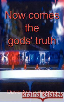 Now Comes the Gods' Truth: A Fictional Encounter Harness, David Arthur 9781585001279 Authorhouse - książka