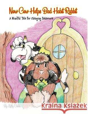 Now Cow Helps Bad Habit Rabbit: A Mindful Tale for Changing Behaviors Caleb, Kelly 9781733378338 Now Cow Books, Inc. - książka