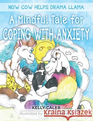 Now Cow Helps Drama Llama: A Mindful Tale for Coping with Anxiety Kelly Caleb 9781733378307 Now Cow Books, Inc. - książka