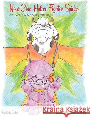 Now Cow Helps Fighter Spider: A Mindful Tale for Coping with Anger Kelly Caleb, John Vanhout, III 9781733378321 Now Cow Publishing, Inc. - książka