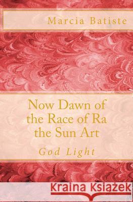 Now Dawn of the Race of Ra the Sun Art: God Light Marcia Batiste Smith Wilson 9781500272760 Createspace - książka