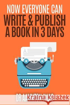 Now Everyone Can Write & Publish A Book In 3 Days Alias, Aammton 9781514762004 Createspace - książka