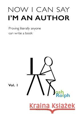 Now I Can Say I'm an Author: Proving literally anyone can write a book Joshua Rolph   9798985779622 Laugh Inside Lightly Publishing - książka