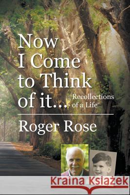 Now I Come to Think of it...: Recollections of a Life Roger Rose 9781787193314 New Generation Publishing - książka