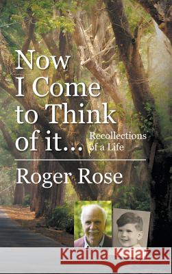 Now I Come to Think of it...: Recollections of a Life Roger Rose 9781787193321 New Generation Publishing - książka