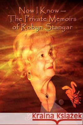 Now I Know --The Private Memoirs of Robyn Stanyar Gail Hopke 9780759696235 Authorhouse - książka