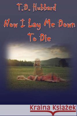 Now I Lay Me Down To Die Schreiner, Shannan Williams 9781523296163 Createspace Independent Publishing Platform - książka